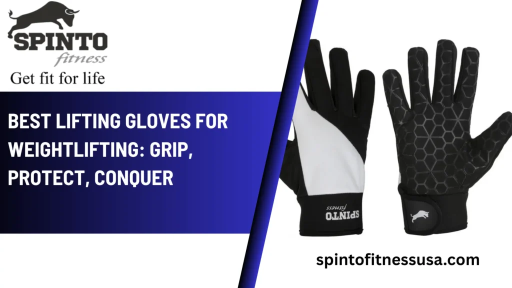 Best Lifting Gloves for Weightlifting: Grip, Protect, Conquer