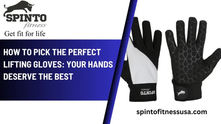How to Pick the Perfect Lifting Gloves: Your Hands Deserve the Best
